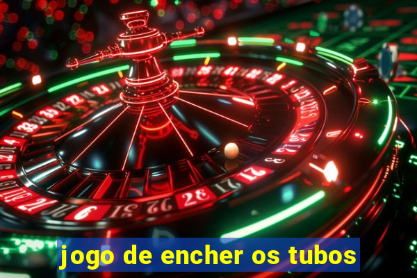 jogo de encher os tubos